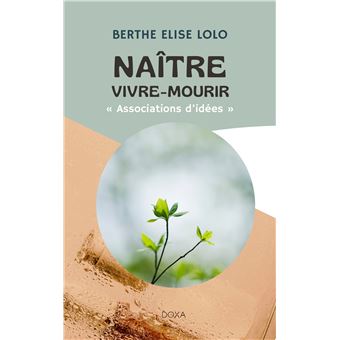Naître –  vivre – mourir