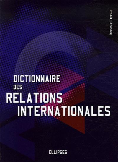 Dictionnaire des relations internationales - Mokhtar Lakehal - broché
