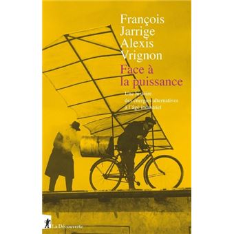 Face à la puissance - Une histoire des énergies alternatives à l'âge industriel - 1