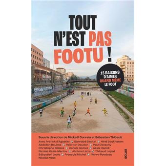 Tout n'est pas footu - 15 raisons d'aimer quand même le foot - 1