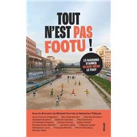 Tout n'est pas footu - 15 raisons d'aimer quand même le foot