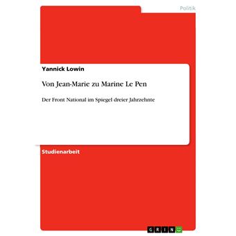 Von Jean-Marie zu Marine Le Pen Der Front National im Spiegel dreier