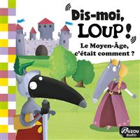 Dis-moi, Loup ! Au Moyen-Age, c'était comment ?