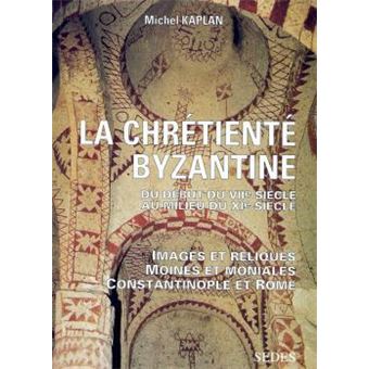 La Chrétienté byzantine du début du VIIe au milieu du XIe siècle - 1