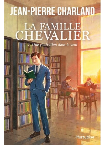 La famille chevalier v 01 une generation dans le vent - Jean-Pierre Charland - Hurtubise Hmh - broché - Roman