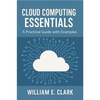 Cloud Computing Essentials: A Practical Guide with Examples - ebook ...