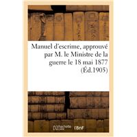 Manuel d'escrime, approuvé par M. le Ministre de la guerre le 18 mai 1877