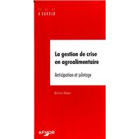 La gestion de crise en agroalimentaire. anticipation et pilotage