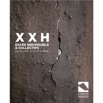 XXH, excès individuels et collectifs, 100 ouvres à vif et à vivre