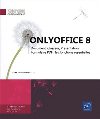 ONLYOFFICE 8 - Document, Classeur, Presentation, Formulaire PDF : les fonctions essentielles - Faiza Moumen Piasco - Eni Editions - broché - Manuel