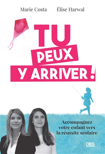 Tu peux y arriver ! Accompagnez votre enfant vers la reussit