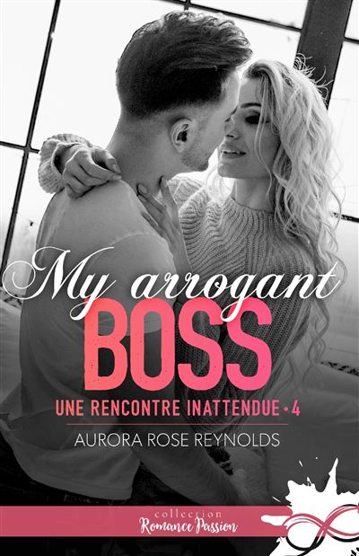 My arrogant boss Une rencontre inattendue, T4 - Aurora Rose Reynolds - Collection Infinity - broché - Roman