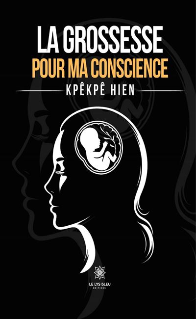 La grossesse pour ma conscience - Kpêkpê Hien - Le Lys Bleu - broché - Témoignage