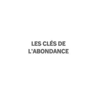Les clés de l'abondance - Volume 2