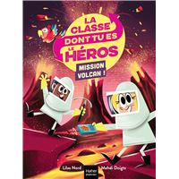 La classe dont tu es le héros - Mission volcan !  - CP/CE1 6/7 ans