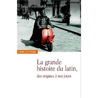 La Grande histoire du latin. Des origines à nos jours. - 1