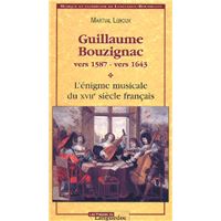 Guillaume Bouzignac, vers 1587-vers 1643 - l'énigme musicale du XVIIe siècle français