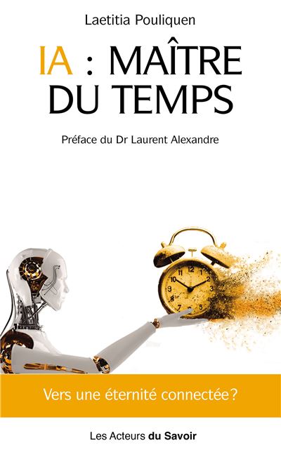 IA Maître du temps vers une éternité connectée IA, maître du temps ? - Laetitia Pouliquen - Les Acteurs Du Savoir - broché - Etude