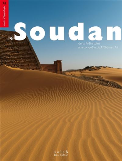 Le Soudan - De la Prehistoire a la conquete de Mehemet Ali