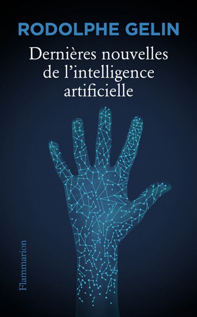 Dernières nouvelles de l'intelligence artificielle - Rodolphe Gelin - Flammarion - broché - Essai