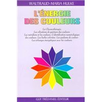 L'energie des couleurs - La Chromothérapie. Les vibrations de guérison des couleurs. Les méridiens
