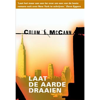 Laat de aarde draaien - broché - Colum McCann, Frans Van Der Wiel ...