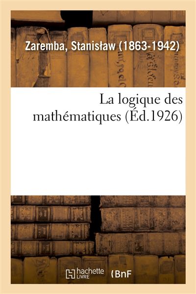 La logique des mathématiques - Stanis aw Zaremba - broché