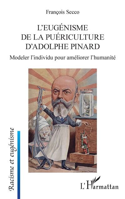 L'eugénisme de la puériculture d'Adolphe Pinard Modeler l'individu pour améliorer l'humanité - François Secco - L'harmattan - broché - Etude - L'harmattan