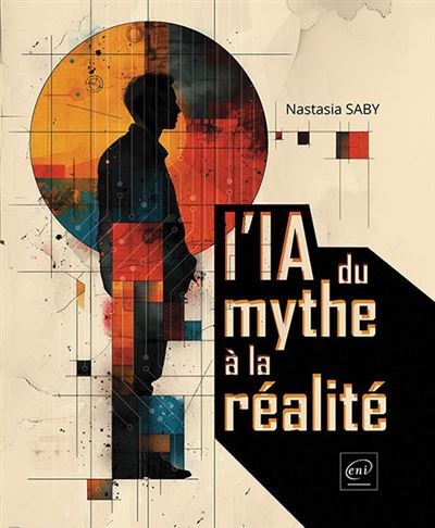 L'IA : du mythe à la réalité - Nastasia Saby - Eni Editions - broché - Essai