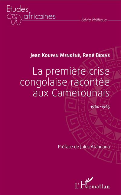 La première crise congolaise racontée aux Camerounais 1960-1965 ...