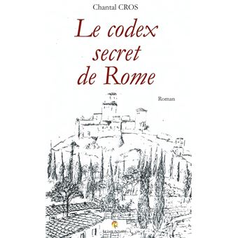 Le codex secret de Rome - broché - Chantal Cros - Achat Livre | fnac