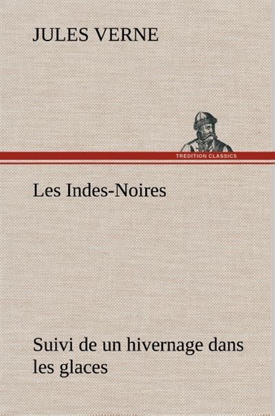Les Indes-Noires : suivi de un hivernage dans les glaces - Jules Verne - broché