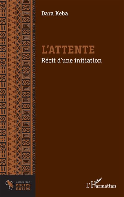 L’attente Récit d’une initiation - Dara Keba - L'harmattan - broché - Récit