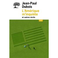 L'Amérique m’inquiète et autres récits