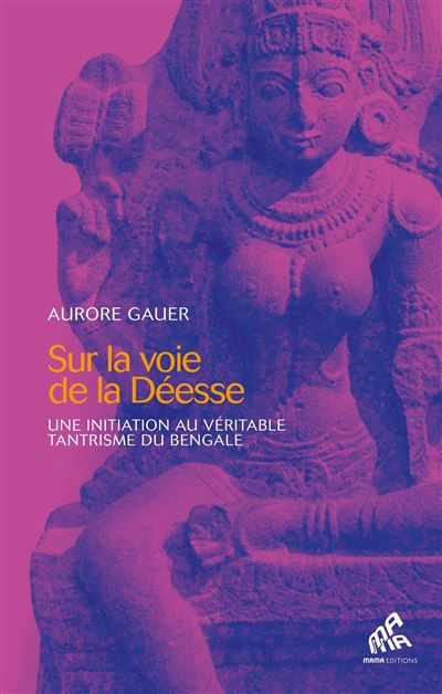 Sur la voie de la Déesse - Aurore Gauer - broché