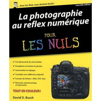 Pour Les Nuls : La Photographie au reflex numérique Pour les nuls, nouvelle édition