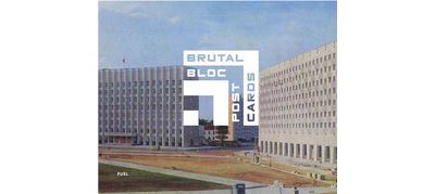 Brutal Bloc: Soviet Era Postcards from the Eastern Bloc /anglais