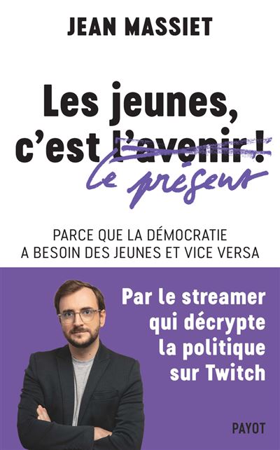 Les jeunes, c'est le présent ! : Parce que la démocratie a besoin des jeunes et vice versa - Jean Massiet (2024)