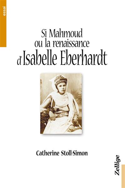 Si Mahmoud Ou La Renaissance D'Isabelle Eberhardt