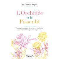 L'orchidée et le pissenlit - Pourquoi certains enfants sont en difficulté et comment tous peuvent