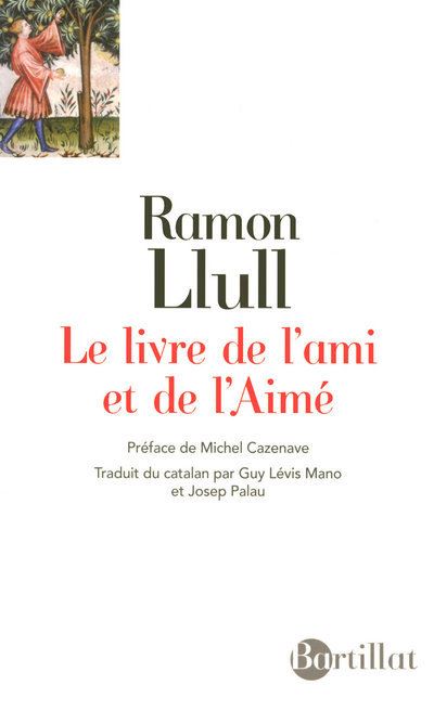 Le livre de l'ami et de l'aimé - Ramon Llull - Bartillat - broché - Essai