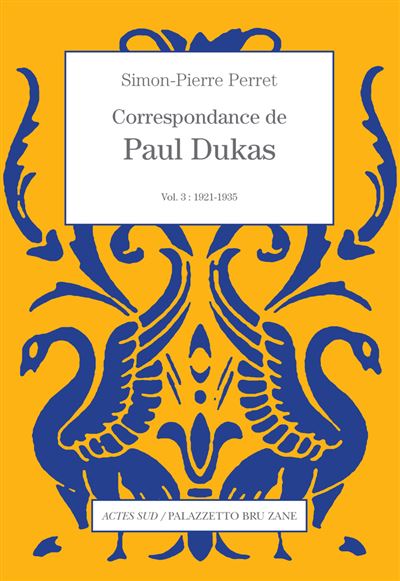 Correspondance de Paul Dukas Vol. 3 : 1921-1935 - Paul Dukas - Actes sud - broché - Beau livre