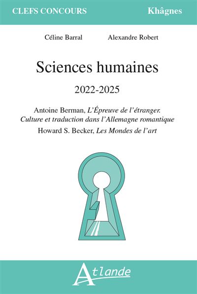 Sciences humaines 2022-2025 Antoine Berman, L’épreuve de l’étranger. Culture et traduction dans l’Allemagne romantique ; Howard S. Becker, Les Mondes de l’art - Céline Barral - Atlande Eds - broché - Scolaire / Universitaire