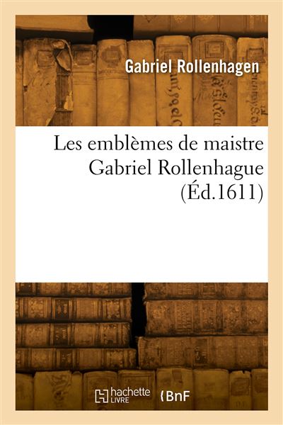 Les emblèmes de maistre Gabriel Rollenhague