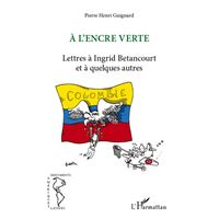A l'encre verte. Lettres à Ingrid Betancourt et à quelques autres