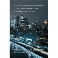 A Study of Banking and Professionalism and Ethics with consideration for Philosophy &Ethics theories