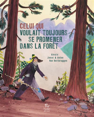 Celui qui voulait toujours se promener dans la forêt - Alexis Jenni - Paulsen Eds - cartonné - Album jeunesse - Paulsen Eds