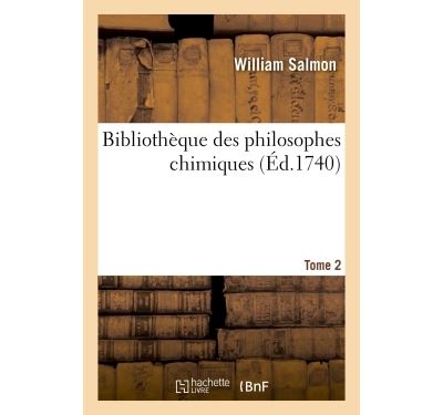 Bibliothèque des philosophes chimiques. Tome 2 - William Salmon - broché