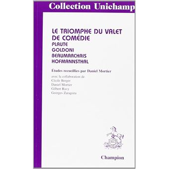 Le triomphe du valet de comédie - Plaute, Goldoni, Beaumarchais, Hofmannsthal - 1