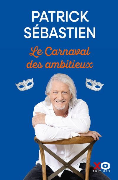 Le Carnaval des ambitieux - Patrick Sébastien - Xo - broché - Essai